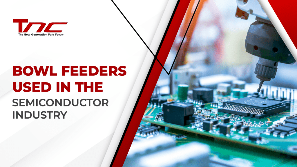 bowl feeders used in the semiconductor industry